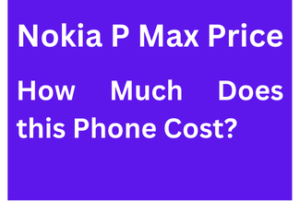 Nokia P Max Price