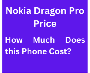 Nokia Dragon Pro Price