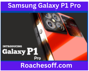 Samsung Galaxy P1 Pro (2024) Price, Full Specs, Release Date - Roachesoff